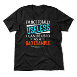 I'm Not Totally Useless, I Can Be Used As A Bad Example Men/Unisex T-Shirt in Heather Black color