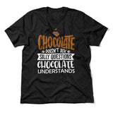Chocolate Doesn't Ask Silly Questions, Chocolate Undestands Men/Unisex T-Shirt in Heather Black color