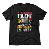 My Greatest Talent Is Watching 5 Years Of Tv In 1 Week Men/Unisex T-Shirt in Heather Black color