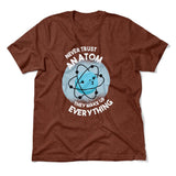Never Trust An Atom, They Make Up Everything Men/Unisex T-Shirt in Heather Clay color