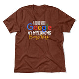 I Don't Need Google, My Wife Knows Everything Men/Unisex T-Shirt in Heather Clay color