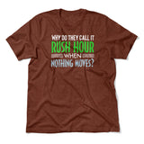 Why Do They Call It Rush Hour? Men/Unisex T-Shirt in Heather Clay color