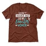 Don't Make Me Use My Teacher Voice Men/Unisex T-Shirt in Heather Clay color