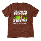 Some People Just Need A High-Five In The Face With A Chair Men/Unisex T-Shirt in Heather Clay color