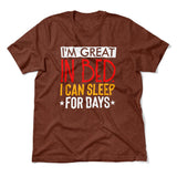 I'm Great In Bed, I Can Sleep For Days Men/Unisex T-Shirt in Heather Clay color