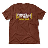 If I'm Not Back In 5 Minutes, Just Wait Longer Men/Unisex T-Shirt in Heather Clay color