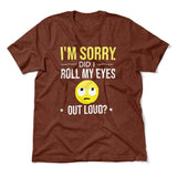 I'm Sorry, Did I Roll My Eyes Out Loud Men/Unisex T-Shirt in Heather Clay color