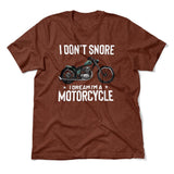 I Don't Snore, I Dream I'm A Motorcycle Men/Unisex T-Shirt in Heather Clay color