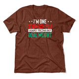 I'm One Stomach Flu Away From My Goal Weight Men/Unisex T-Shirt in Heather Clay color