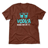 Vodka Made Me Do It Men/Unisex T-Shirt in Heather Clay color