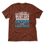 I Had An Extremely Busy Day Converting Oxygen To Carbon Dioxide Men/Unisex T-Shirt in Heather Clay color