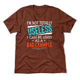 I'm Not Totally Useless, I Can Be Used As A Bad Example Men/Unisex T-Shirt in Heather Clay color