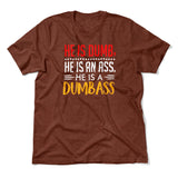 He Is A Dumbass Men/Unisex T-Shirt in Heather Clay color