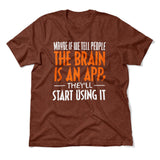 Maybe If We Tell People The Brain Is An App, They'll Start Using It Men/Unisex T-Shirt in Heather Clay color