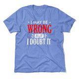 I May Be Wrong, But I Doubt It Men/Unisex T-Shirt in Heather Columbia Blue color