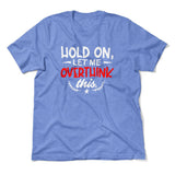 Hold On, Let Me Overthink This Men/Unisex T-Shirt in Heather Columbia Blue color