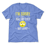 I'm Sorry, Did I Roll My Eyes Out Loud Men/Unisex T-Shirt in Heather Columbia Blue color