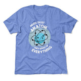 Never Trust An Atom, They Make Up Everything Men/Unisex T-Shirt in Heather Columbia Blue color
