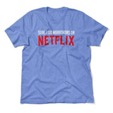 Sure, I Do Marathons On Netflix Men/Unisex T-Shirt in Heather Columbia Blue color