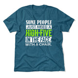 Some People Just Need A High-Five In The Face With A Chair Men/Unisex T-Shirt in Heather Deep Teal color
