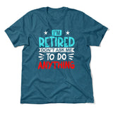 I'm Retired, Don't Ask Me To Do Anything Men/Unisex T-Shirt in Heather Deep Teal color