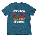I'm Great In Bed, I Can Sleep For Days Men/Unisex T-Shirt in Heather Deep Teal color