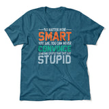 You Can Never Convince Someone Stupid That They Are Stupid Men/Unisex T-Shirt in Heather Deep Teal color