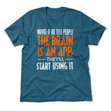Maybe If We Tell People The Brain Is An App, They'll Start Using It Men/Unisex T-Shirt in Heather Deep Teal color