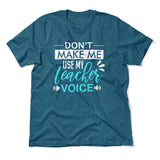 Don't Make Me Use My Teacher Voice Men/Unisex T-Shirt in Heather Deep Teal color
