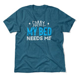 Sorry, My Bed Needs Me Men/Unisex T-Shirt in Heather Deep Teal color