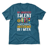 My Greatest Talent Is Watching 5 Years Of Tv In 1 Week Men/Unisex T-Shirt in Heather Deep Teal color