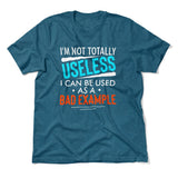 I'm Not Totally Useless, I Can Be Used As A Bad Example Men/Unisex T-Shirt in Heather Deep Teal color