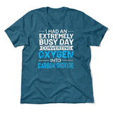 I Had An Extremely Busy Day Converting Oxygen To Carbon Dioxide Men/Unisex T-Shirt in Heather Deep Teal color