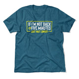 If I'm Not Back In 5 Minutes, Just Wait Longer Men/Unisex T-Shirt in Heather Deep Teal color