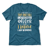 I Did Not Trip And Fall, I Attacked The Floor Men/Unisex T-Shirt in Heather Deep Teal color