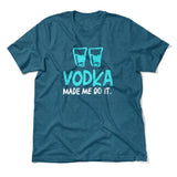 Vodka Made Me Do It Men/Unisex T-Shirt in Heather Deep Teal color
