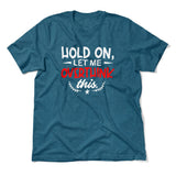 Hold On, Let Me Overthink This Men/Unisex T-Shirt in Heather Deep Teal color