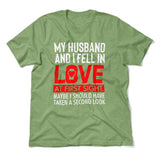 My Husband And I Fell In Love At First Sight. May Be I Should Have Taken A Second Look Men/Unisex T-Shirt in Heather Green color
