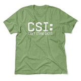 CSI - Can't Stand Idiots Men/Unisex T-Shirt in Heather Green color