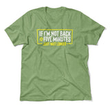 If I'm Not Back In 5 Minutes, Just Wait Longer Men/Unisex T-Shirt in Heather Green color