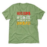 He Is A Dumbass Men/Unisex T-Shirt in Heather Green color