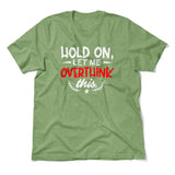 Hold On, Let Me Overthink This Men/Unisex T-Shirt in Heather Green color