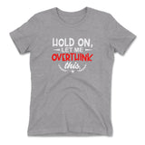 Hold On, Let Me Overthink This Womens T-Shirt in Heather Grey color