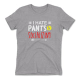 I Hate Pants & Socializing Womens T-Shirt in Heather Grey color