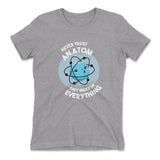 Never Trust An Atom, They Make Up Everything Womens T-Shirt in Heather Grey color