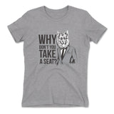 Why Dont You Take A Seat Womens T-Shirt in Heather Grey color