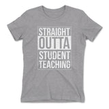 Straight Outta Student Teaching Womens T-Shirt in Heather Grey color