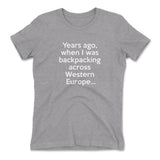Years Ago, When I Was Backpacking Across Western Europe Womens T-Shirt in Heather Grey color