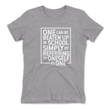 One Can Be Beaten Up In School Simply By Referring To Oneself As One Womens T-Shirt in Heather Grey color
