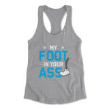 My Foot In Your Ass Womens Racerback Tank in Heather Grey color
